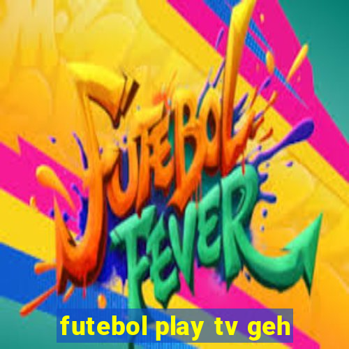 futebol play tv geh